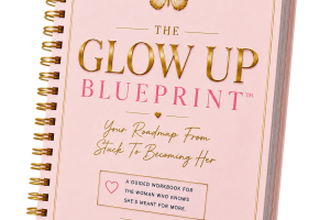 THE GLOW UP BLUEPRINT: Your Roadmap From Stuck To Becoming Her